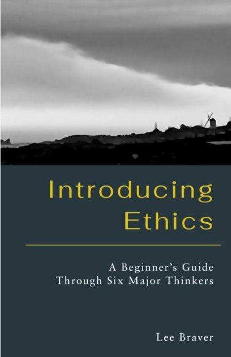 „Introducing Ethics: A Beginner’s Guide Through Six Major Thinkers“ von Lee Braver. Schwarz-weißes Cover mit Landschaft.