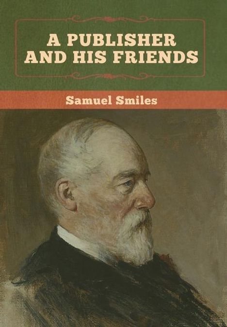 Samuel Smiles: A Publisher and His Friends, Buch