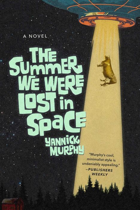 Titel: "The Summer We Were Lost in Space" von Yannick Murphy. Eine Kuh wird von einem UFO-Strahl angehoben.