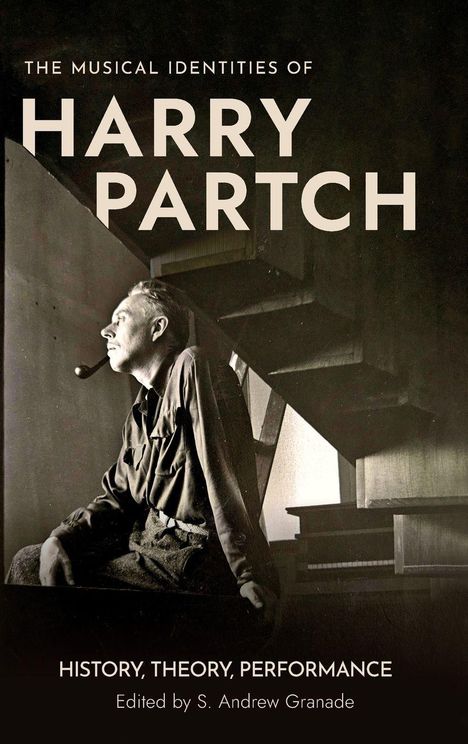 "The Musical Identities of Harry Partch. History, Theory, Performance. Edited by S. Andrew Granade."  
Foto eines Mannes mit Pfeife.