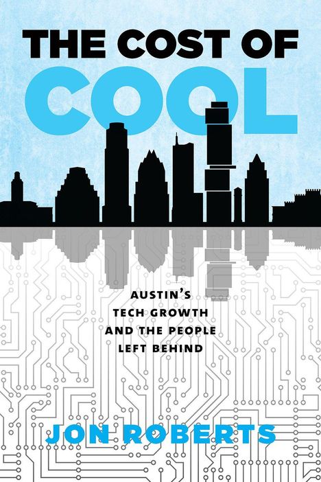 „The Cost of Cool: Austin's Tech Growth and the People Left Behind“ von Jon Roberts. Skyline vor Schaltkreis-Muster.