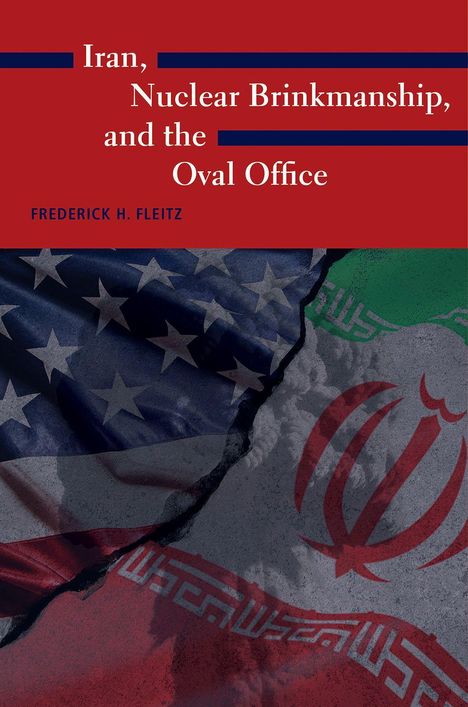 Text: Iran, Nuclear Brinkmanship, and the Oval Office. Frederick H. Fleitz. Zwei Flaggen, USA und Iran, nebeneinander.