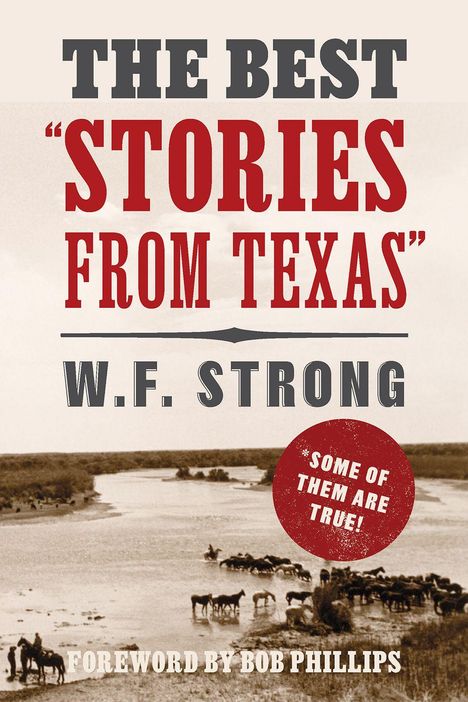 "THE BEST 'STORIES FROM TEXAS' W.F. STRONG, Foreword by Bob Phillips. Sepia-Foto von Cowboys und Pferden an einem Fluss."