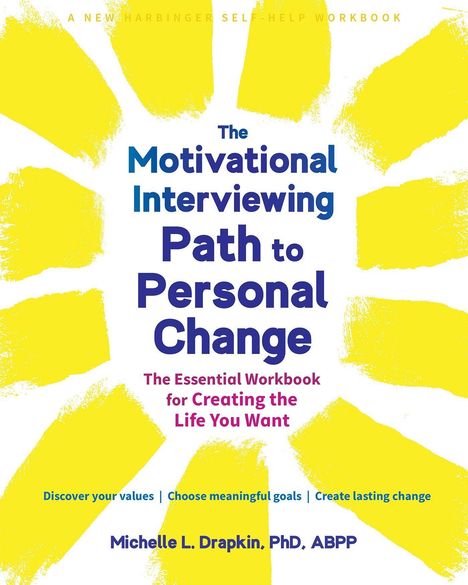 Michelle L. Drapkin: The Motivational Interviewing Path to Personal Change: The Essential Workbook for Creating the Life You Want, Buch