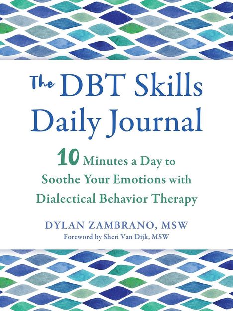 Dylan Zambrano: The Dbt Skills Daily Journal: 10 Minutes a Day to Soothe Your Emotions with Dialectical Behavior Therapy, Buch