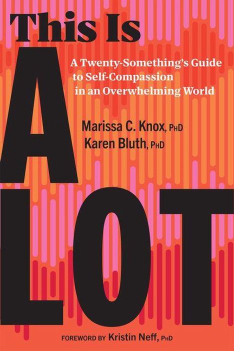 „This Is A LOT“ – Leitfaden zur Selbstmitgefühl für junge Erwachsene. Autoren: Marissa C. Knox, Karen Bluth.