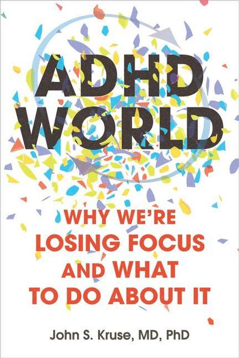 Buchtitel: "ADHD WORLD: WHY WE'RE LOSING FOCUS AND WHAT TO DO ABOUT IT" von John S. Kruse. Bunte Konfettis.