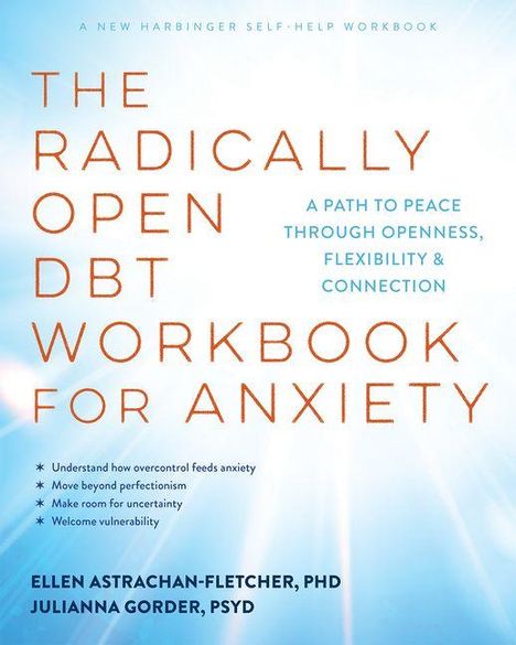 "The Radically Open DBT Workbook for Anxiety" in großen Buchstaben. Untertitel: "A Path to Peace Through Openness, Flexibility & Connection." Autoren: Ellen Astrachan-Fletcher, PhD, und Julianna Gorder, PsyD. Ein blauer Hintergrund mit Lichtstrahlen.