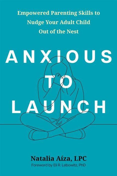 Texte: "Empowered Parenting Skills to Nudge Your Adult Child Out of the Nest", "ANXIOUS TO LAUNCH", "Natalia Aíza, LPC". Illustration: Person sitzt mit verschränkten Beinen, Hand im Gesicht.