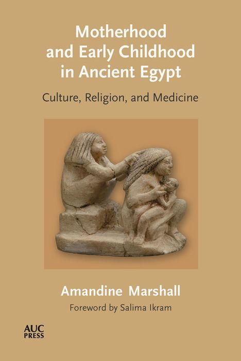 Amandine Marshall: Motherhood and Early Childhood in Ancient Egypt, Buch