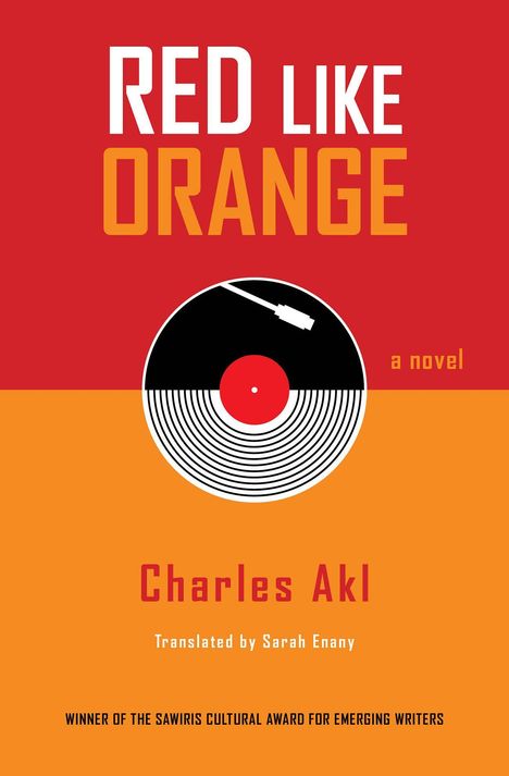 Text: "RED LIKE ORANGE", "a novel", "Charles Akl", "Translated by Sarah Enany". Ein Plattenspieler auf farbigem Hintergrund.