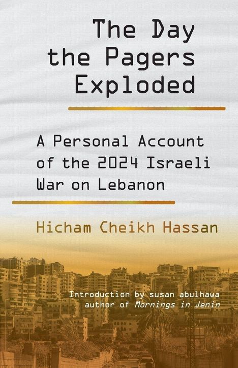 "The Day the Pagers Exploded", "A Personal Account of the 2024 Israeli War on Lebanon", Hicham Cheikh Hassan. Stadt im Hintergrund.