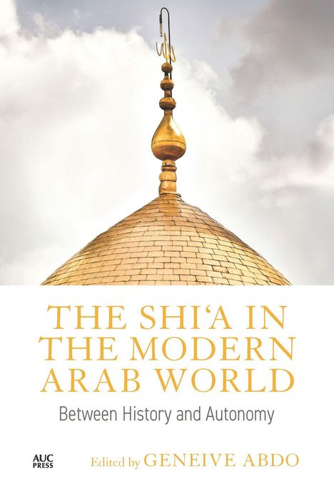 "The Shi‘a in the Modern Arab World: Between History and Autonomy." Herausgegeben von Geneive Abdo. Goldene Kuppel im Hintergrund.
