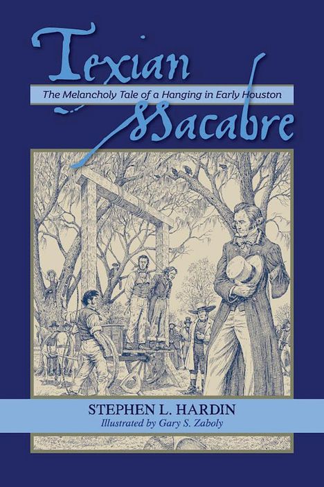 Stephen L Hardin: Texian Macabre: The Melancholy Tale of a Hanging in Early Houston, Buch