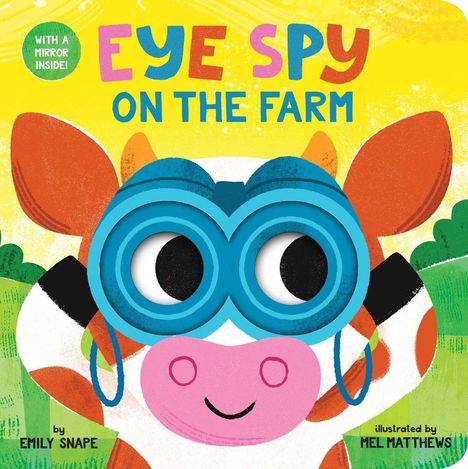 Text: "Eye Spy on the Farm", "With a Mirror Inside!", "by Emily Snape", "illustrated by Mel Matthews". Illustration: Fröhliche Kuh mit Fernglas.
