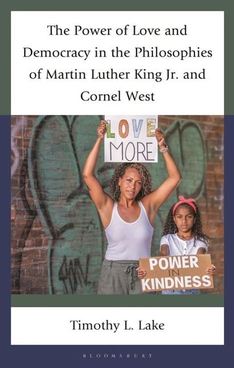 Timothy L Lake: The Power of Love and Democracy in the Philosophies of Martin Luther King Jr. and Cornel West, Buch