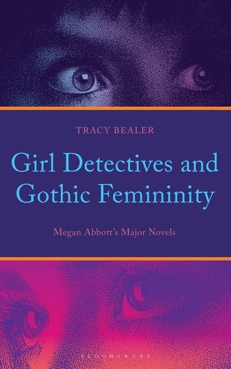 Text: "Tracy Bealer, Girl Detectives and Gothic Femininity, Megan Abbott’s Major Novels." Illustration: Augen in Blau- und Lilatönen.