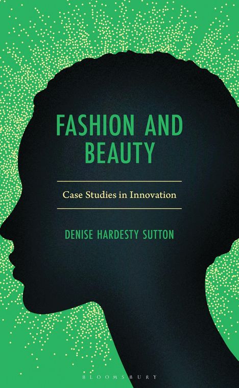 "Fashion and Beauty: Case Studies in Innovation" von Denise Hardesty Sutton. Silhouette und grüne Punkte.