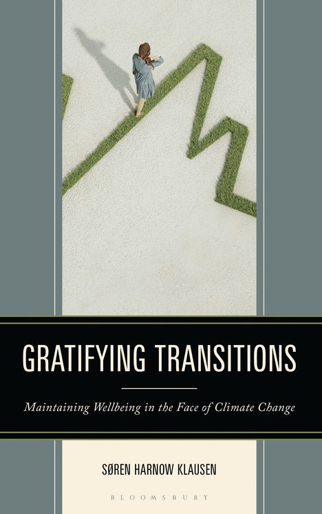 Titel: "Gratifying Transitions". Untertitel: "Maintaining Wellbeing in the Face of Climate Change". Autor: Søren Harnow Klausen.