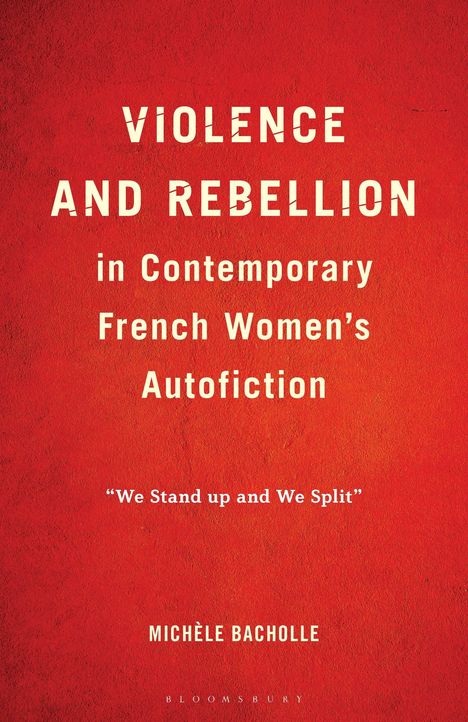 „VIOLENCE AND REBELLION in Contemporary French Women’s Autofiction“, Zitat: „We Stand up and We Split“, Name: Michèle Bacholle. Hintergrund in Rot.