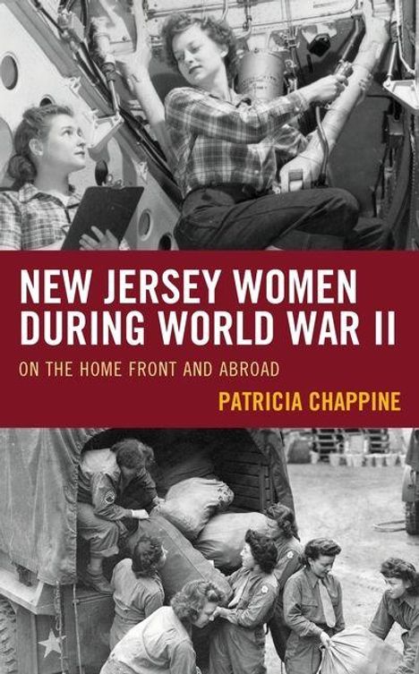 "NEW JERSEY WOMEN DURING WORLD WAR II - ON THE HOME FRONT AND ABROAD - PATRICIA CHAPPINE." Schwarz-weiße Fotos von Frauen im Kriegseinsatz.