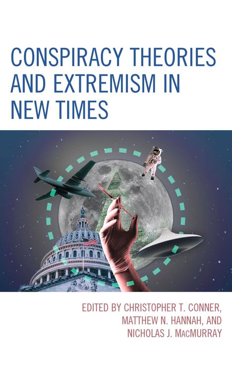 "Conspiracy Theories and Extremism in New Times" oben. Unten "Edited by Christopher T. Conner, Matthew N. Hannah, and Nicholas J. MacMurray". Illustration mit UFO, Astronaut und Kapitol vor Mond.