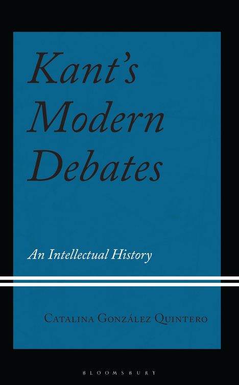 "Kant's Modern Debates: An Intellectual History" von Catalina González Quintero. Schlichter, dunkler Hintergrund.