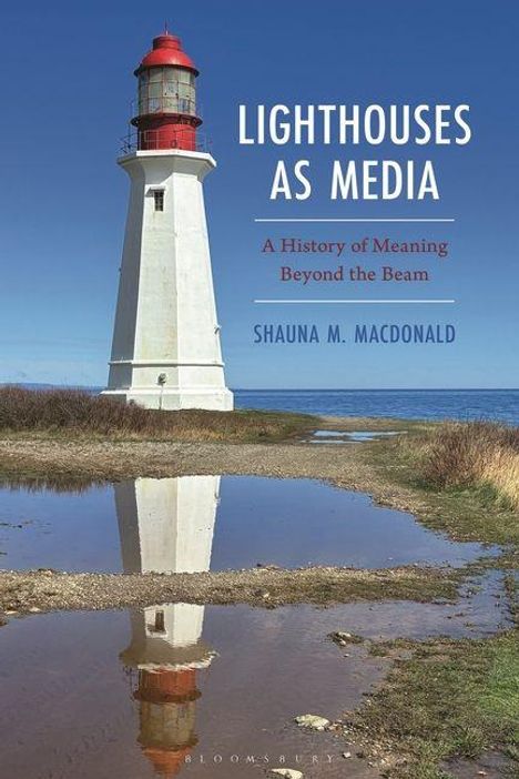 Text: "LIGHTHOUSES AS MEDIA", "A History of Meaning Beyond the Beam", "SHAUNA M. MACDONALD". Ein Leuchtturm am Wasser.