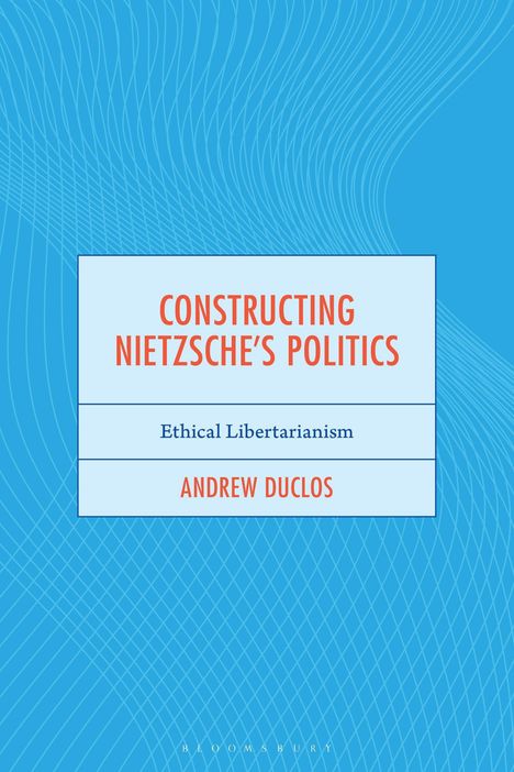 Andrew Duclos: Constructing Nietzsche's Politics, Buch