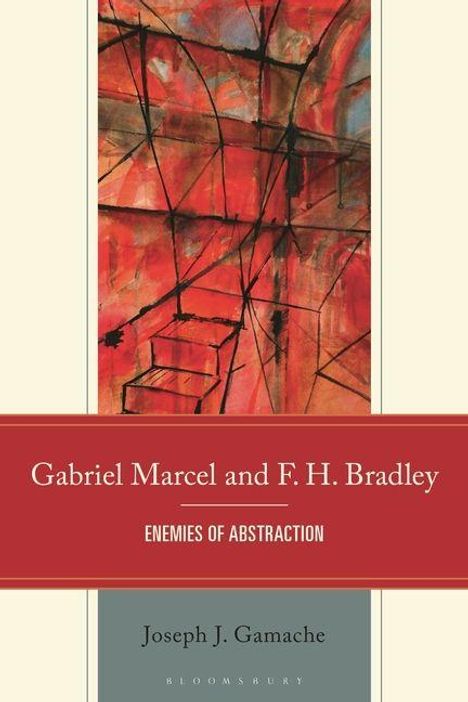 "Gabriel Marcel and F. H. Bradley: Enemies of Abstraction" von Joseph J. Gamache. Illustration: Abstrakte rote und schwarze Formen.