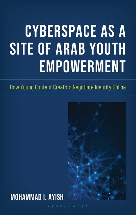 "Cyberspace as a Site of Arab Youth Empowerment" in Weiß auf Blau. Unten: ein Netzwerkmotiv und der Name Mohammad I. Ayish.