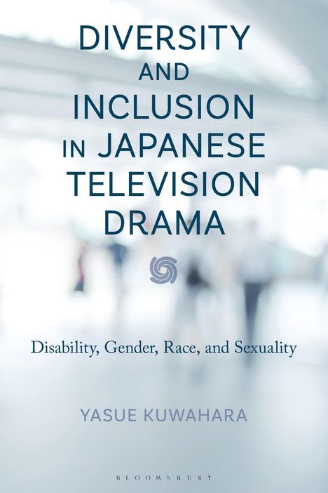Titel: "DIVERSITY AND INCLUSION IN JAPANESE TELEVISION DRAMA". Autor: Yasue Kuwahara. Verschwommener Hintergrund.