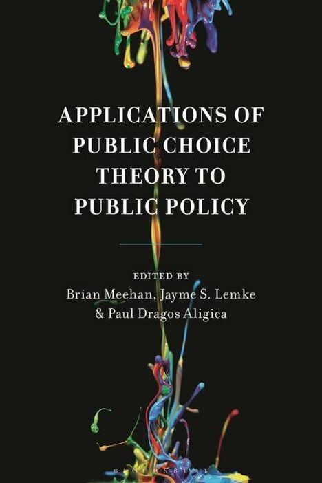 Buchcover: “Applications of Public Choice Theory to Public Policy,” bearbeitet von Brian Meehan, Jayme S. Lemke, Paul Dragos Aligica. Spritzer aus bunter Farbe im Hintergrund.