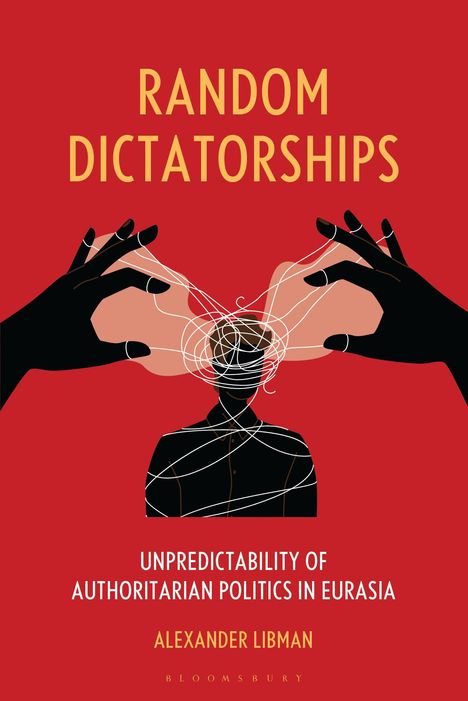 "Random Dictatorships" und "Unpredictability of Authoritarian Politics in Eurasia" in gelber und weißer Schrift vor rotem Hintergrund. Illustration: Schwarze Hände halten Fäden um einen Kopf.