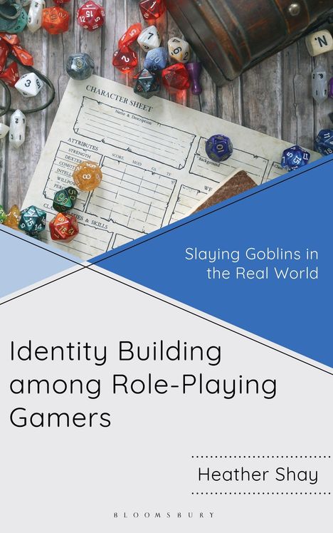 "Slaying Goblins in the Real World. Identity Building among Role-Playing Gamers. Heather Shay." Würfel, Charakterbogen.