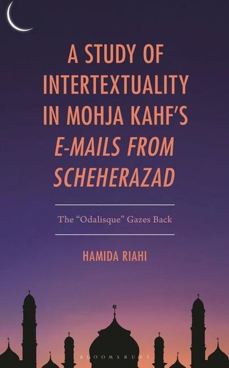 Text: "A Study of Intertextuality in Mohja Kahf's E-Mails from Scheherazad. The 'Odalisque' Gazes Back. Hamida Riahi". 
Illustration: Silhouette von Türmen vor violettem Himmel mit Mondsichel.