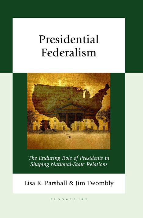 „Presidential Federalism“, Autoren: Lisa K. Parshall & Jim Twombly. Illustration: USA-Karte über dem Weißen Haus.