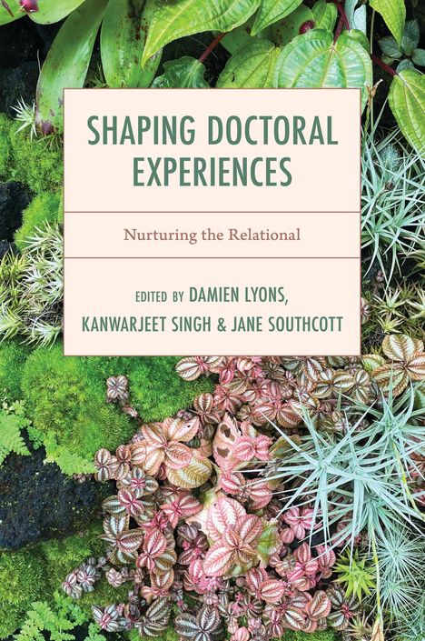 "Shaping Doctoral Experiences: Nurturing the Relational" von Damien Lyons, Kanwarjeet Singh & Jane Southcott. Pflanzen im Hintergrund.