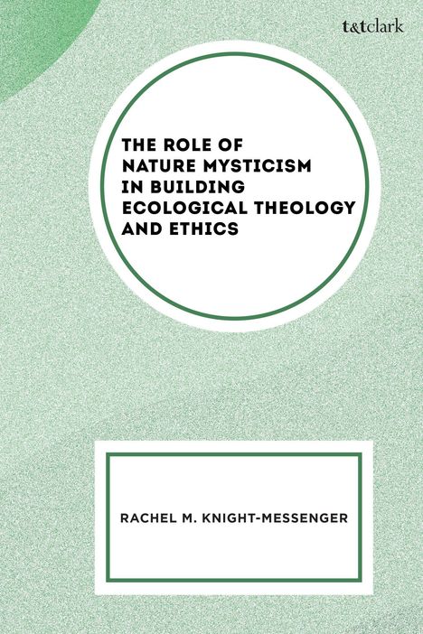 Rachel M Knight-Messenger: The Role of Nature Mysticism in Building Ecological Theology and Ethics, Buch