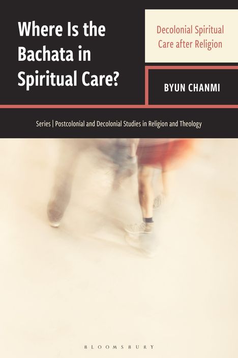Cover eines Buches: "Where Is the Bachata in Spiritual Care?" von Byun Chanmi. Verschwommene tanzende Beine.