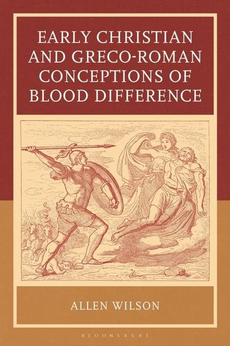 Allen Wilson: Early Christian and Greco-Roman Conceptions of Blood Difference, Buch
