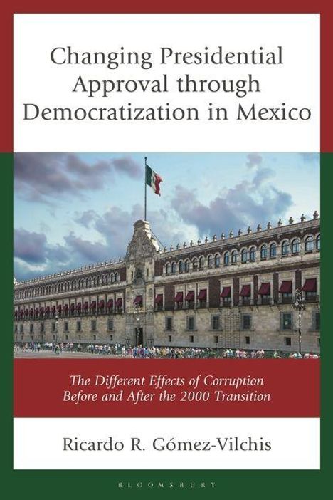Ricardo R Gómez-Vilchis: Changing Presidential Approval Through Democratization in Mexico, Buch