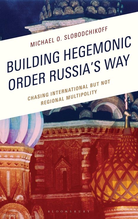 Text: "Building Hegemonic Order Russia's Way" von Michael O. Slobodchikoff. Hintergrund zeigt russische Architektur.