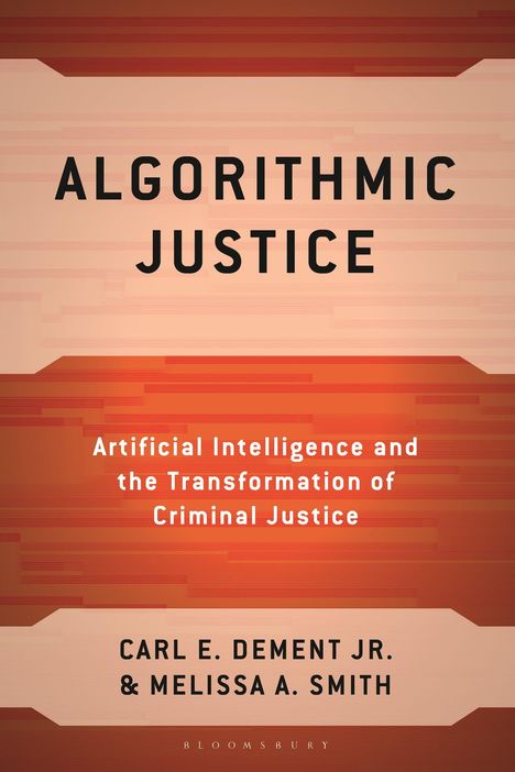 "Algorithmic Justice": Buchcover in Erdtönen, Text über KI und Justiztransformation, Autoren Carl E. Dement Jr. und Melissa A. Smith.