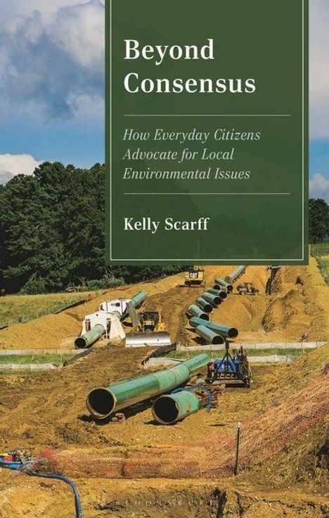 "Beyond Consensus: How Everyday Citizens Advocate for Local Environmental Issues." Kelly Scarff. Baustelle mit Rohren.