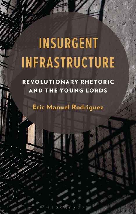 "INSURGENT INFRASTRUCTURE: REVOLUTIONARY RHETORIC AND THE YOUNG LORDS" von Eric Manuel Rodriguez. Schatten von Feuerleitern.