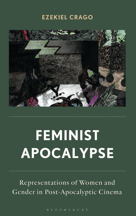 „Ezekiel Crago, Feminist Apocalypse: Representations of Women and Gender in Post-Apocalyptic Cinema.“ Illustration.