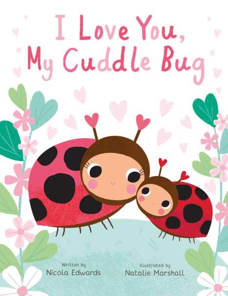 Nicola Edwards: I Love You, My Cuddle Bug: A Cuddle Bug Picture Book, Buch