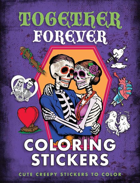 "TOGETHER FOREVER; COLORING STICKERS; CUTE CREEPY STICKERS TO COLOR" in leuchtenden Farben, Skelettpaar umarmt sich.