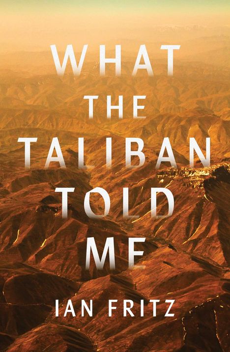 Ian Fritz: What the Taliban Told Me, Buch